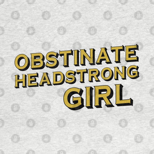 Obstinate, headstrong girl (Pride & Prejudice) - black + gold by Ofeefee